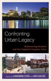Cover of: Confronting Urban Legacy Rediscovering Hartford And New Englands Forgotten Cities