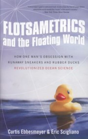 Cover of: Flotsametrics And The Floating World How One Mans Obsession With Runaway Sneakers And Rubber Ducks Revolutionized Ocean Science by 