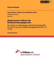 Cover of: Wegweisende Judikate Des Bundesverfassungsgerichts Die Urteile Zur Lebenslangen Freiheitsstrafe Bverfge 45 187 Ff Und Zum Luftsicherheitsgesetz Bverfge 115 118 Ff