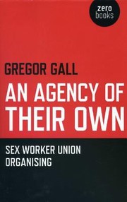 Cover of: An Agency Of Their Own Sex Worker Union Organizing by 