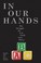 Cover of: In Our Hands The Struggle For Us Child Care Policy