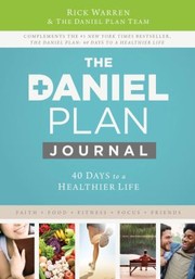 The Daniel Plan Journal 40 Days To A Healthier Life by Rick Warren