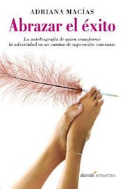 Cover of: Abrazar El Exito La Autobiografa De Quien Transform La Adversidad En Un Camino De Superacin Constante by 