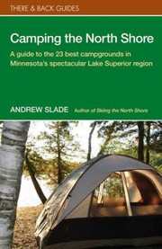 Camping The North Shore A Guide To The 23 Best Campgrounds In Minnesotas Spectacular Lake Superior Region by Andrew Slade