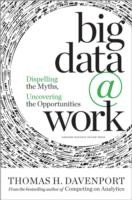 Big Data Work Dispelling The Myths Uncovering The Opportunities by Thomas H. Davenport