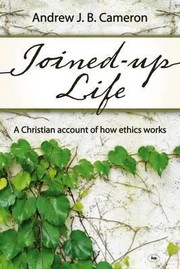 Cover of: Joinedup Life A Christian Account Of How Ethics Works by 