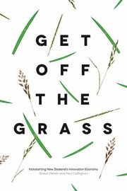 Cover of: Get Off The Grass Kickstarting New Zealands Innovation Economy by 