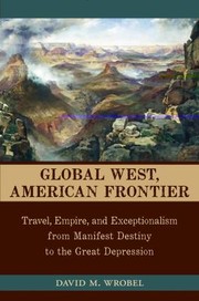 Cover of: Global West American Frontier Travel Empire And Exceptionalism From Manifest Destiny To The Great Depression