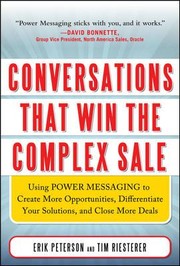 Cover of: Conversations That Win The Complex Sale Using Power Messaging To Create More Opportunities Differentiate Your Solutions And Close More Deals