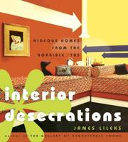 Cover of: Interior Desecrations: Hideous Homes from the Horrible '70s