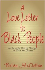 Cover of: A Love Letter To Black People Audaciously Hopeful Thoughts On Race And Success