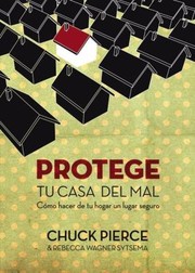 Cover of: Protege Tu Casa Del Mal Cmo Hacer De Tu Hogar Un Lugar Seguro