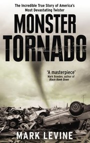 Cover of: Monster Tornado The Incredible True Story Of Americas Most Devastating Twister by 