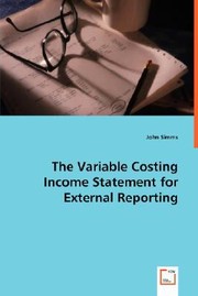 Cover of: The Variable Costing Income Statement For External Reporting by 