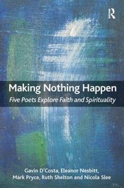 Making Nothing Happen Five Poets Explore Faith And Spirituality by Ruth Shelton