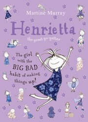 Henrietta The Great Gogetter by Martine Murray