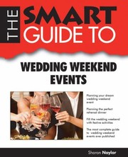Cover of: The Smart Guide To Wedding Weekend Events How To Plan Fabulous Cocktail Parties Sporting Events And Other Fun Activities During Your Wedding Weekends Downtime by 
