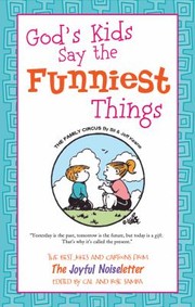 Cover of: Gods Kids Say The Funniest Things The Best Of The Joyful Noiseletters Jokes And Cartoons