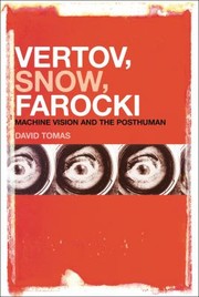 Vertov Snow Farocki Machine Vision And The Posthuman by David Tomas