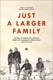 Cover of: Just A Larger Family Letters Of Marie Williamson From The Canadian Home Front 19401944 by 