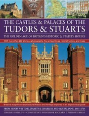 Cover of: The Castles Palaces Of The Tudors Stuarts The Golden Age Of Britains Historic Stately Houses