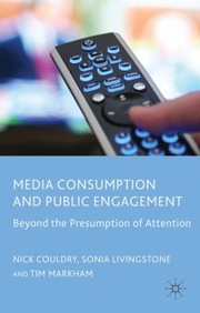 Cover of: Media Consumption And Public Engagement Beyond The Presumption Of Attention