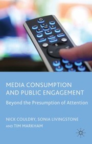 Media Consumption And Public Engagement Beyond The Presumption Of Attention