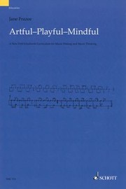 Cover of: Artful Playful Mindful A New Orffschulwerk Curriculum For Music Making And Music Thinking
