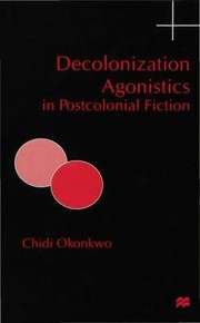 Cover of: Decolonization Agonistics In Postcolonial Fiction