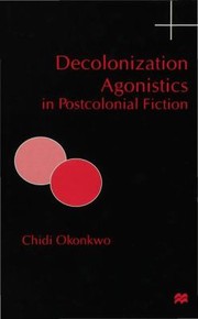 Cover of: Decolonization Agonistics In Postcolonial Fiction by 