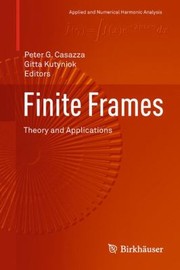 Finite Frames Theory And Applications by Gitta Kutyniok