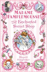Madame Pamplemousse And The Enchanted Sweet Shop by Rupert Kingfisher