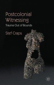 Cover of: Postcolonial Witnessing Trauma Out Of Bounds