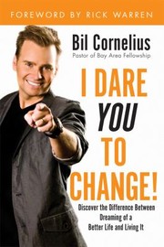 Cover of: I Dare You To Change Discover The Difference Between Dreaming Of A New Life And Living It