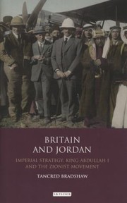 Cover of: Britain And Jordan Imperial Strategy King Abdullah I And The Zionist Movement by Tancred Bradshaw