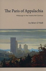The Paris Of Appalachia Pittsburgh In The Twentyfirst Century by Brian O'Neill