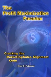 Cover of: The Profit Maximization Paradox Cracking The Marketingsales Alignment Code by 