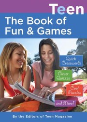 Cover of: Teens Book Of Fun Games Quick Crosswords Clever Quizzes Cool Puzzles And More by 