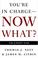 Cover of: You're in charge, now what?