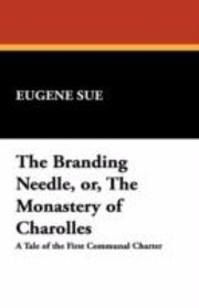 Cover of: The Branding Needle Or The Monastery Of Charolles A Tale Of The First Communal Charter