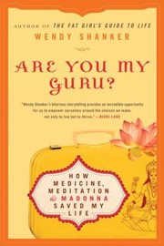 Are You My Guru How Medicine Meditation Madonna Saved My Life by Wendy Shanker
