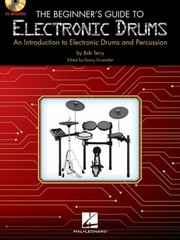 Cover of: The Beginners Guide To Electronic Drums An Introduction To Electronic Drums And Percussion