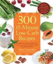 Cover of: 300 15minute Lowcarb Recipes Delicious Meals That Make It Easy To Live Your Lowcarb Lifestyle And Never Look Back