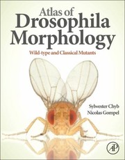Atlas Of Drosophila Morphology Wildtype And Classical Mutants by Nicolas Gompel