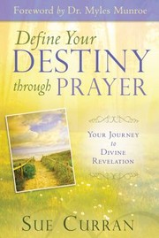 Cover of: Define Your Destiny Through Prayer Your Journey To Divine Revelation