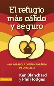 Cover of: El Refugio Mas Calido Y Seguro The Most Loving Place In Town Una Parabola Contemporanea De La Iglesia A Modern Day Parable For The Church