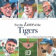 Cover of: For The Love Of The Tigers An Atoz Primer For Tigers Fans Of All Ages