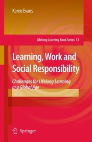 Cover of: Learning Work And Social Responsibility Challenges For Lifelong Learning In A Global Age by 