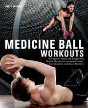 Medicine Ball Workouts Strengthen Major And Supporting Muscle Groups For Increased Power Coordination And Core Stability by Brett Stewart