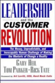 Leadership And The Customer Revolution The Messy Unpredictable And Inescapably Human Challenge by Rick Tate